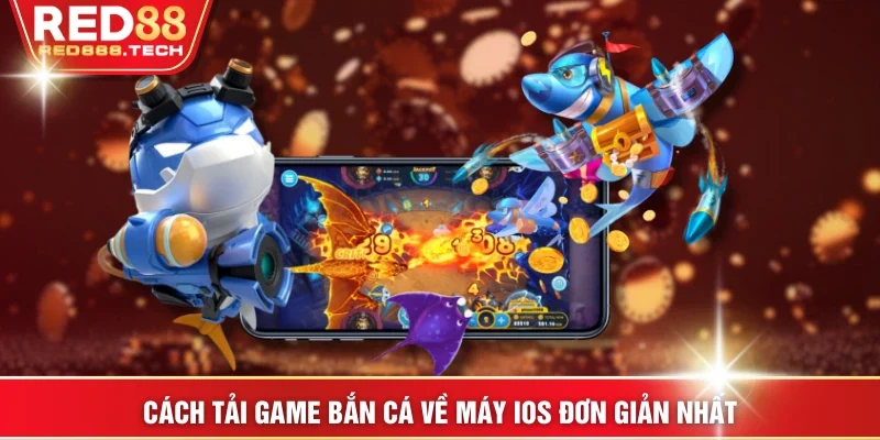 Cách tải game bắn cá về máy iOS đơn giản nhất