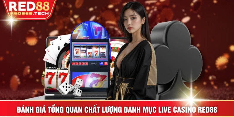 Đánh giá tổng quan chất lượng danh mục live casino RED88