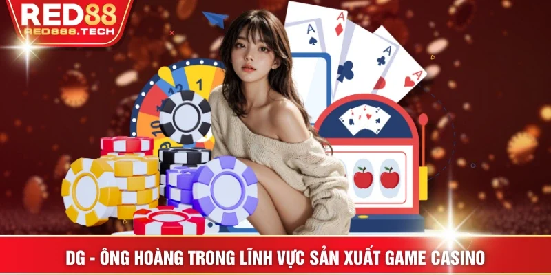 DG - Ông hoàng trong lĩnh vực sản xuất game casino