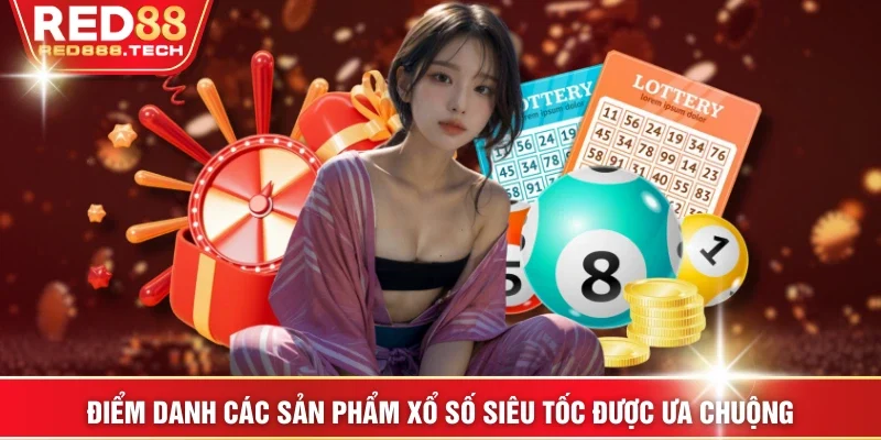 Điểm danh các sản phẩm xổ số siêu tốc được ưa chuộng