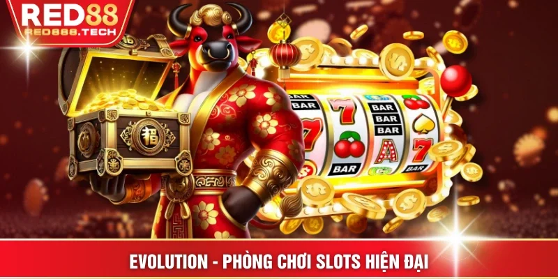 Evolution - Phòng chơi slots hiện đại