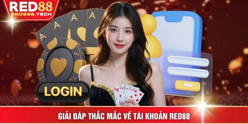 Giải đáp thắc mắc về tài khoản RED88