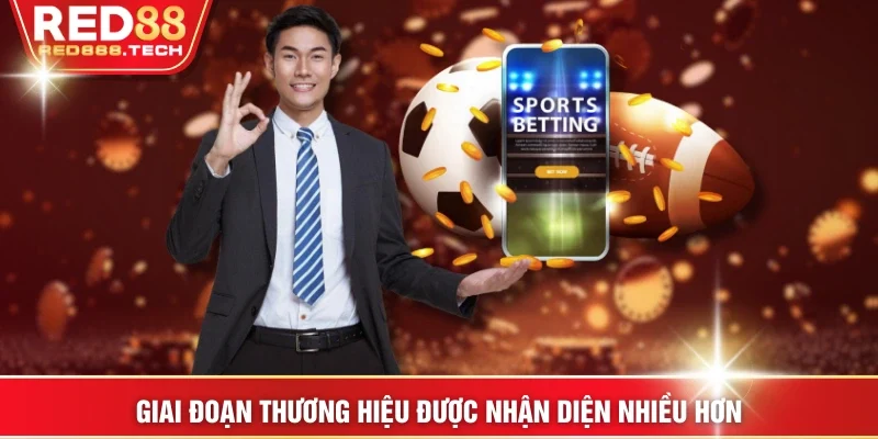 Giai đoạn thương hiệu được nhận diện nhiều hơn