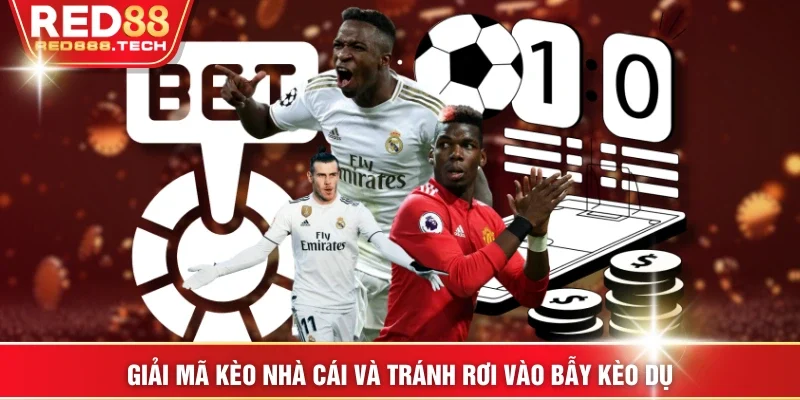 Giải mã kèo nhà cái và tránh rơi vào bẫy kèo dụ