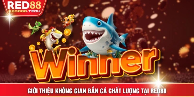 Giới thiệu không gian bắn cá chất lượng tại RED88