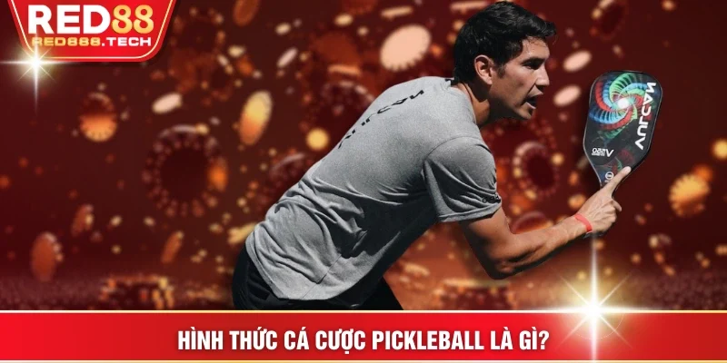 Hình thức cá cược Pickleball là gì?
