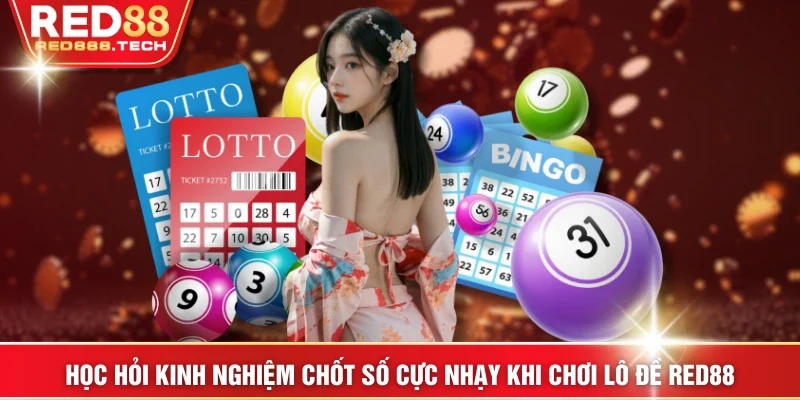 Học hỏi kinh nghiệm chốt số cực nhạy khi chơi lô đề RED88