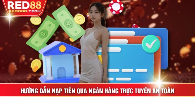 Hướng dẫn nạp tiền qua ngân hàng trực tuyến an toàn