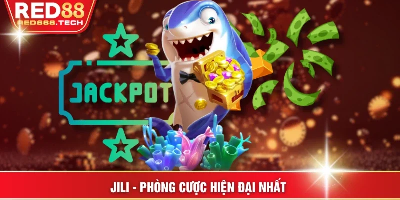 Jili - Phòng cược hiện đại nhất 