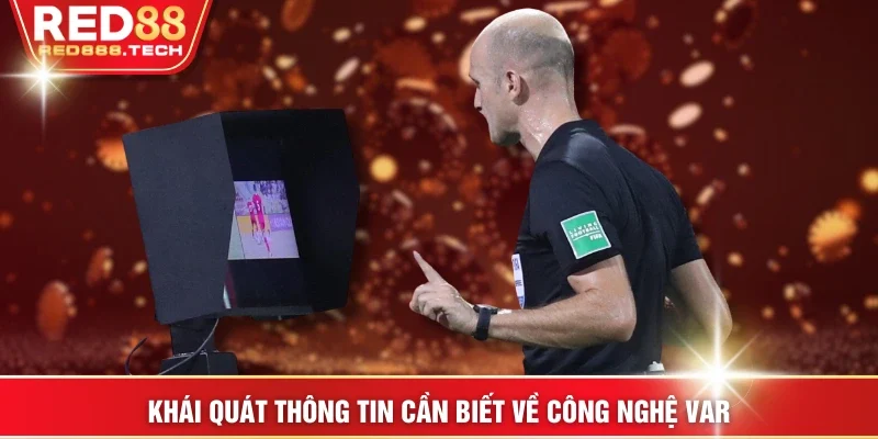 Khái quát thông tin cần biết về công nghệ VAR