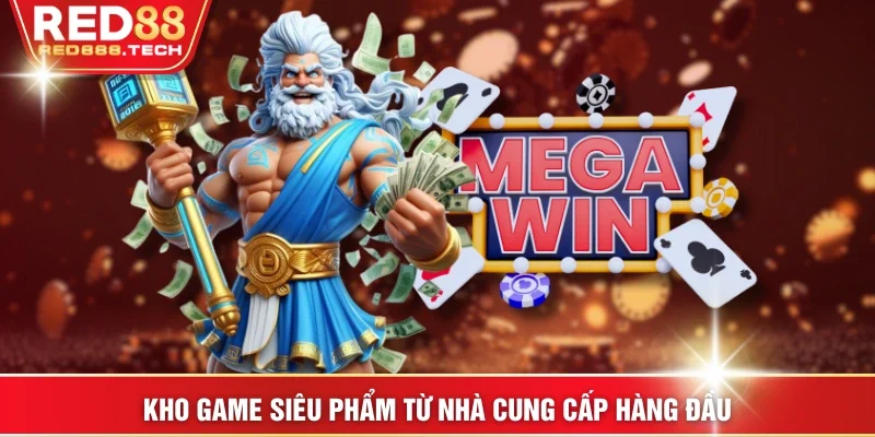 Kho game siêu phẩm từ nhà cung cấp hàng đầu