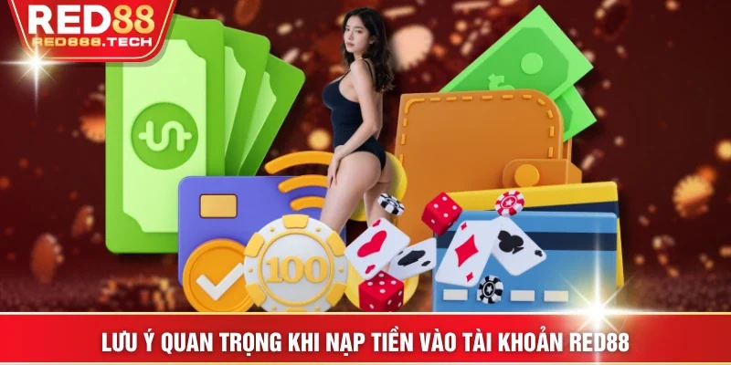 Lưu ý quan trọng khi nạp tiền vào tài khoản RED88