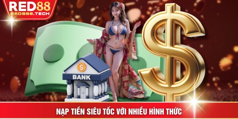 Nạp tiền siêu tốc với nhiều hình thức