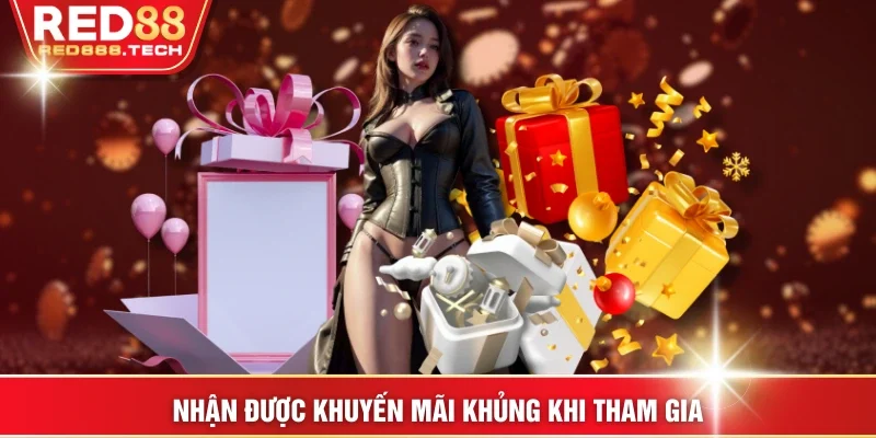 Nhận được khuyến mãi khủng khi tham gia