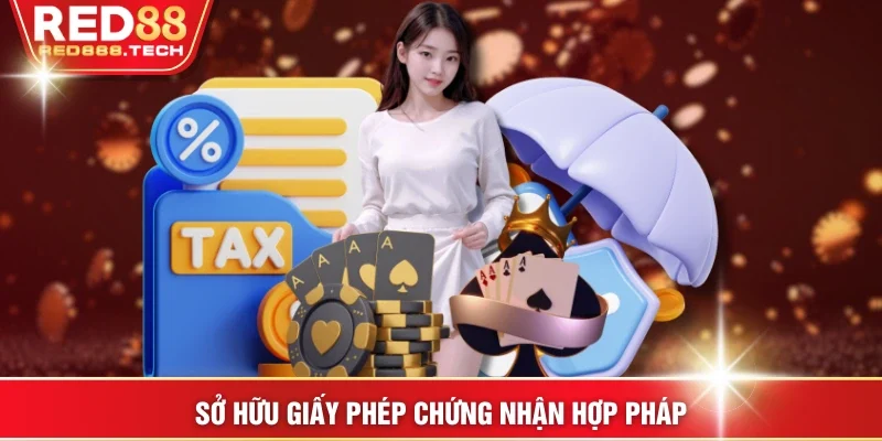 Sở hữu giấy phép chứng nhận hợp pháp