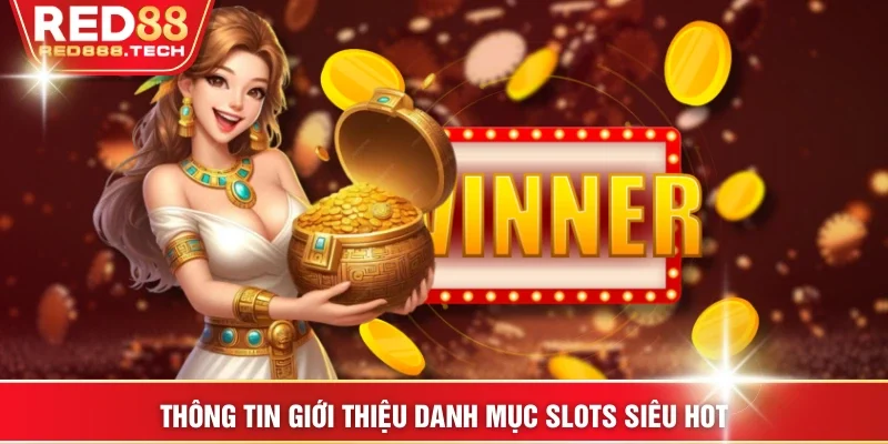 Thông tin giới thiệu danh mục slots siêu hot