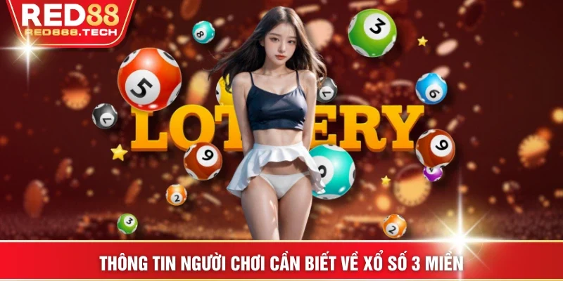 Thông tin người chơi cần biết về xổ số 3 miền