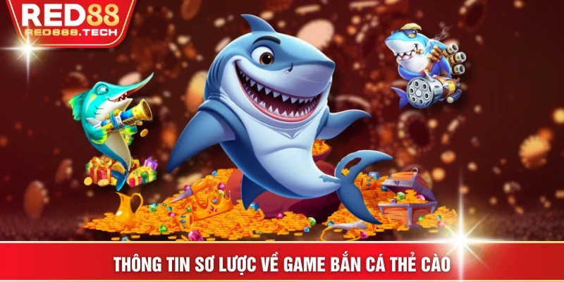 Thông tin sơ lược về game bắn cá thẻ cào