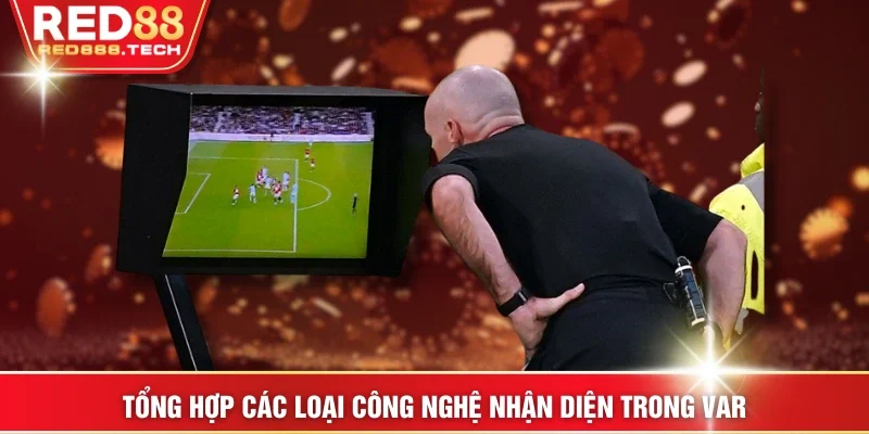 Tổng hợp các loại công nghệ nhận diện trong VAR