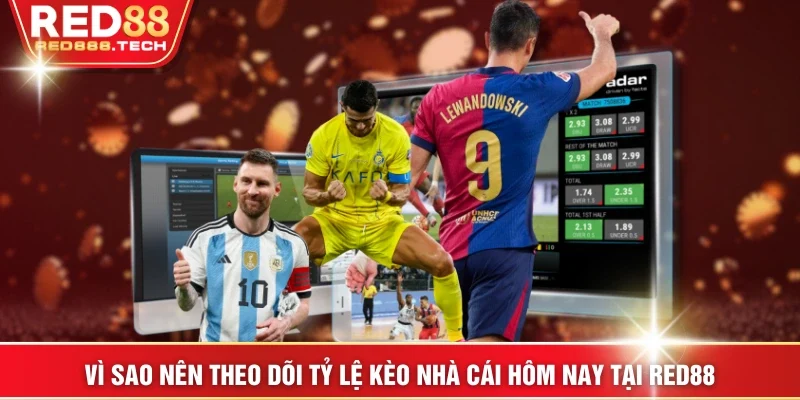 Vì sao nên theo dõi tỷ lệ kèo nhà cái hôm nay tại RED88